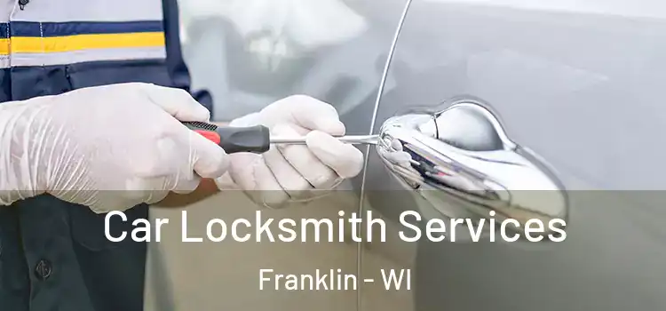 Car Locksmith Services Franklin - WI
